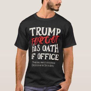 Camiseta Trump Olvidó El Juramento De Cargo Juró La Constit