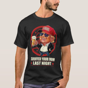 Camiseta Trump Tariffed A Tu Mamá La Noche De Anoche Tarifa