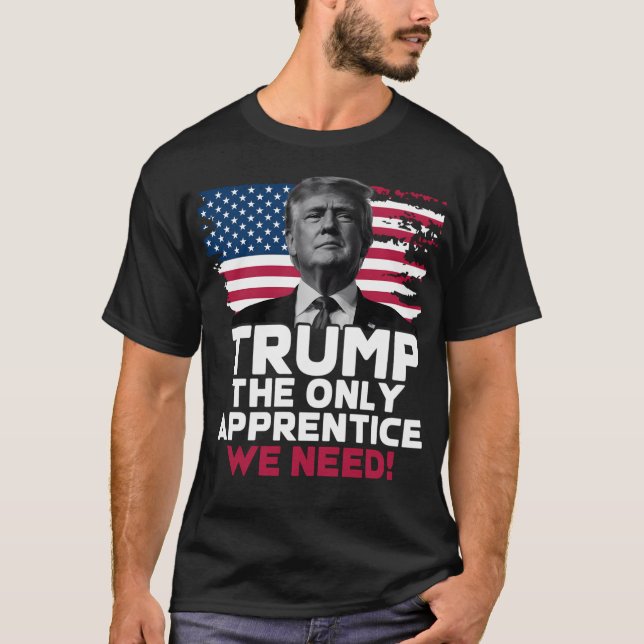 Camiseta Trump The Only Apprentice We Need (Anverso)