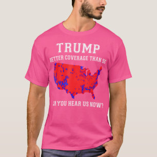 Camiseta Trump Una Mejor Cobertura Que 5G ¿Puedes Oírnos Ah
