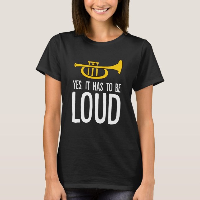 Camiseta Trumpet Music Instrument Yes It Has To Be Loud  Tr (Anverso)