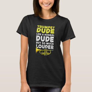 Camiseta Trumpet Player Trumpet Dude Like A Normal Dude But