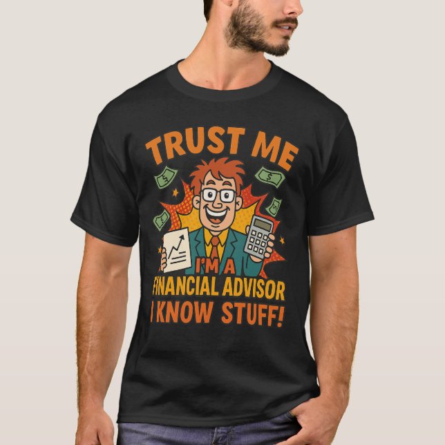 Camiseta Trust Me I’m A Financial Advisor I Know Stuff Fun (Anverso)