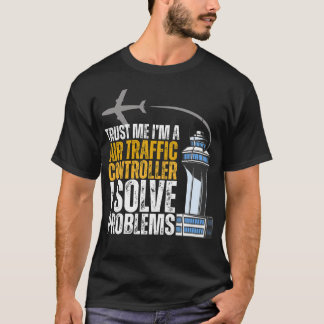 Camiseta Trust me I'm An Air Traffic Controller I Solve Pro