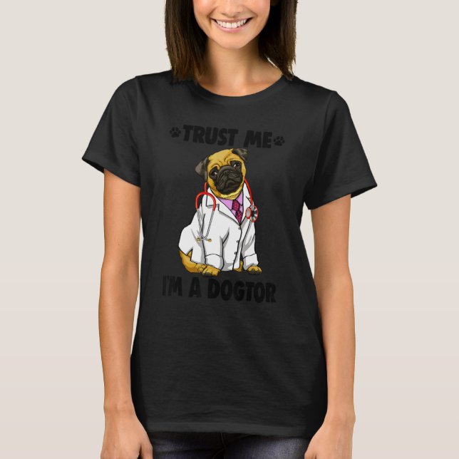 Camiseta Trust Me I'm Dogtor Pug   Women Love Doggy Doctor (Anverso)