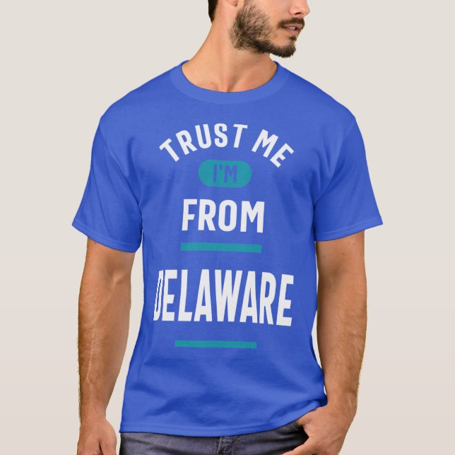 Camiseta Trust Me Im From Delaware (Anverso)