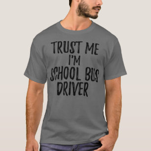 Camiseta Trust Me Ix27m School Bus Driver Funny Gift Idea