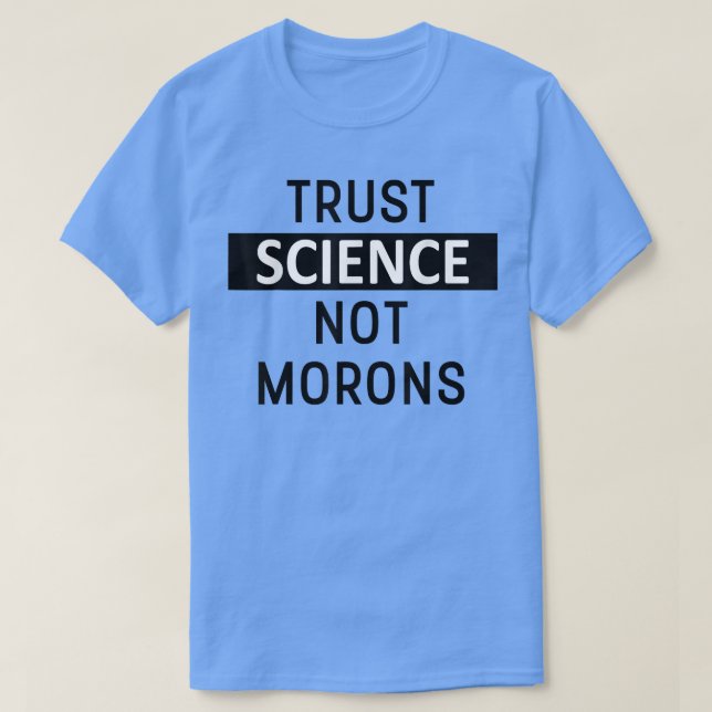 Camiseta Trust Science Not Morons Shirt,Facts Matter,Scienc (Diseño del anverso)