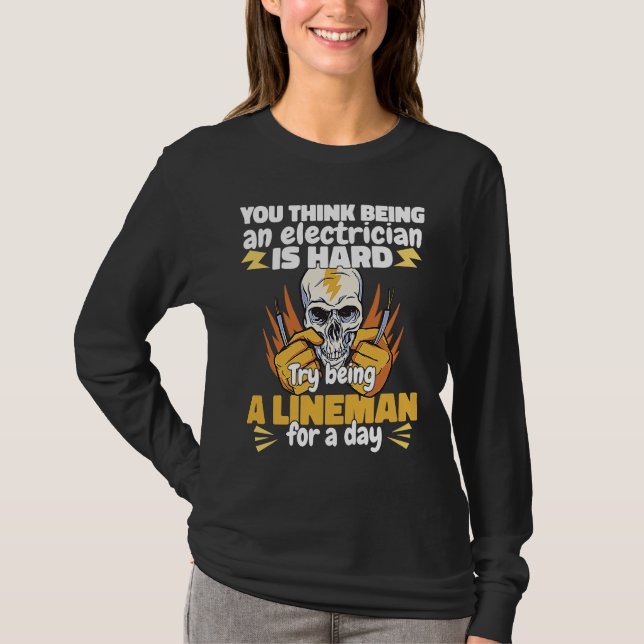 Camiseta Try being a Lineman for a day Lineworker Electrici (Anverso)