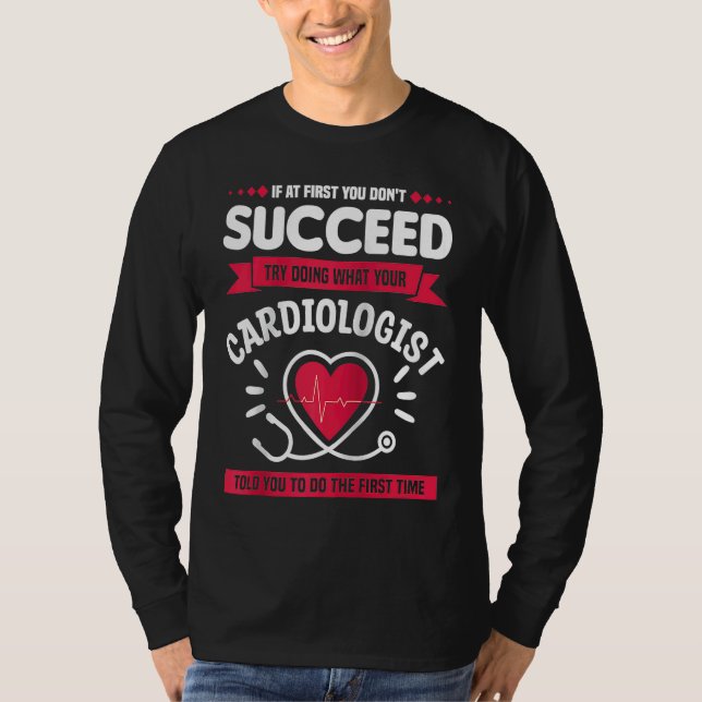 Camiseta Try Doing What Your Cardiologist Told You To Do Ca (Anverso)