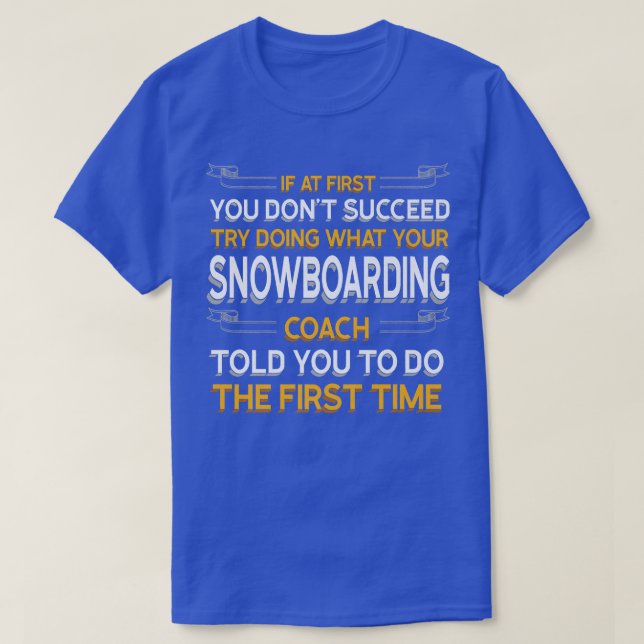 Camiseta Try Doing What Your Snowboarding Coach Told You Mo (Diseño del anverso)