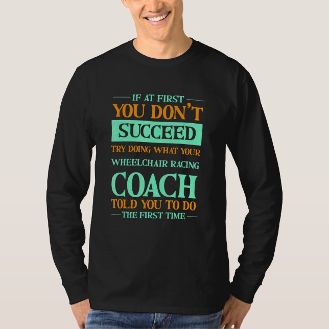 Camiseta Try Doing What Your Wheelchair Racing Coach Told Y (Anverso)