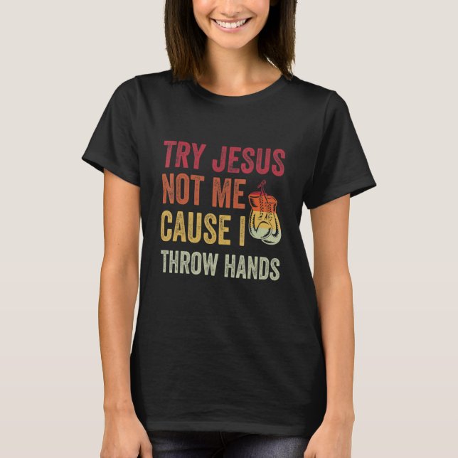 Camiseta Try Jesus Not Me Cause I Throw Hands (Anverso)