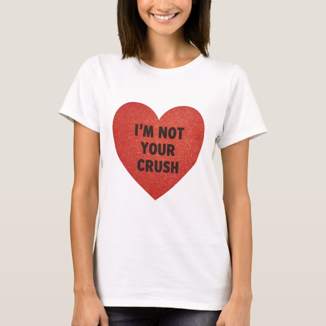 Camiseta Tshirt Im not your crush (Anverso)