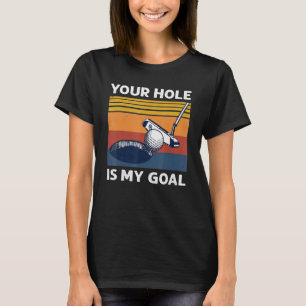 Camiseta Tu Agujero Es Mi Gol Jugador De Golf Humor Pun
