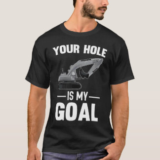 Camiseta Tu Agujero Es Mi Máquina Excavadora De Objetivos