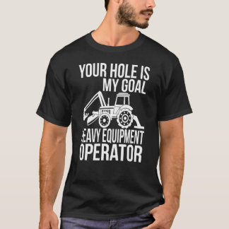 Camiseta Tu Agujero Es Mi Operador De Equipo Pesado De Gol
