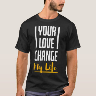 Camiseta Tu amor cambia mi vida