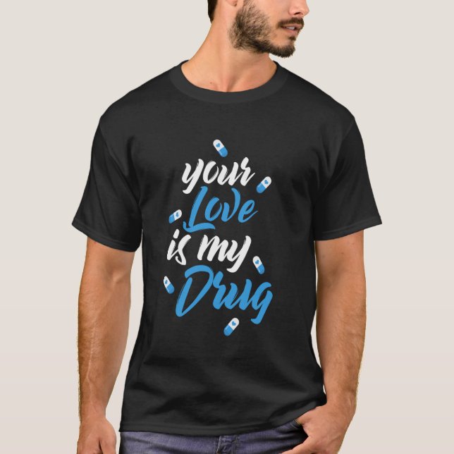 Camiseta Tu amor es mi declaración romántica de droga (Anverso)