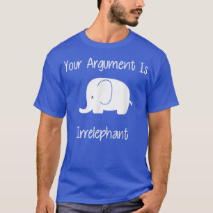 Camiseta Tu Argumento Es Irrelevante Gracioso Pun 