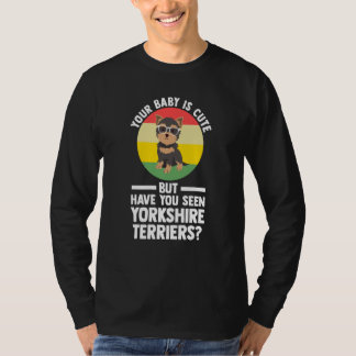 Camiseta tu bebé es lindo pero yorkshire terrier yorkshire