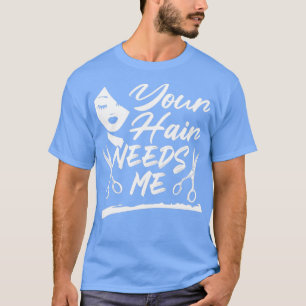 Camiseta Tu Cabello Me Necesita Funny Hairdresser