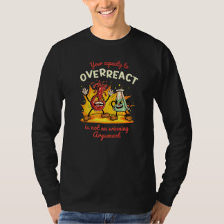 Camiseta Tu capacidad para reaccionar en exceso no es un ar