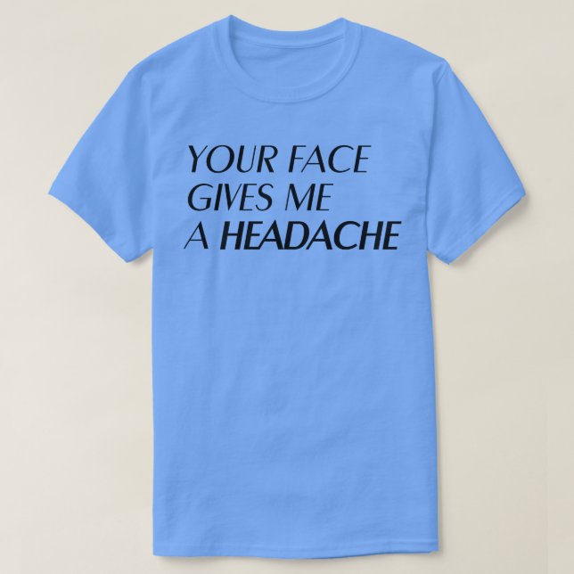 Camiseta Tu cara me da dolor de cabeza (Diseño del anverso)