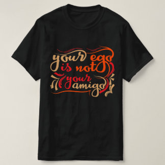 Camiseta tu ego no tu amigo