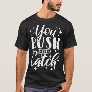 Camiseta Tú Empujas Yo Atraparé Enfermera Partera Trabajo d