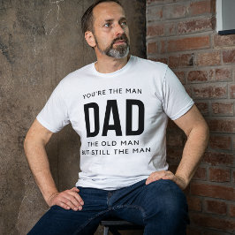 Camiseta Tú eres el hombre papá el anciano pero aún el homb