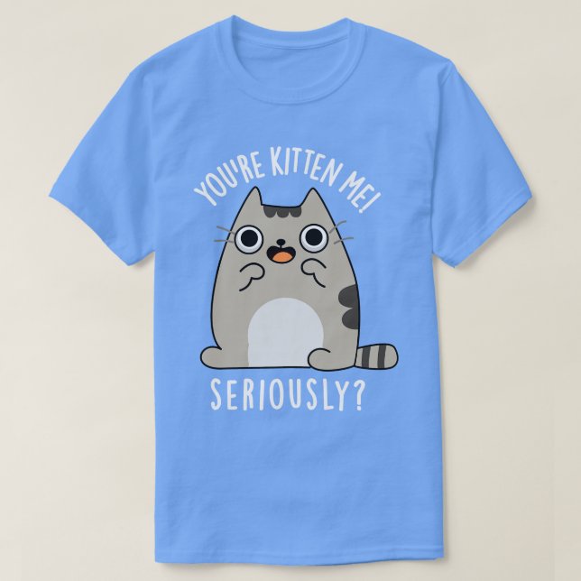 Camiseta Tu eres gatito me dio mucha gracia al gato Pun 1 (Diseño del anverso)