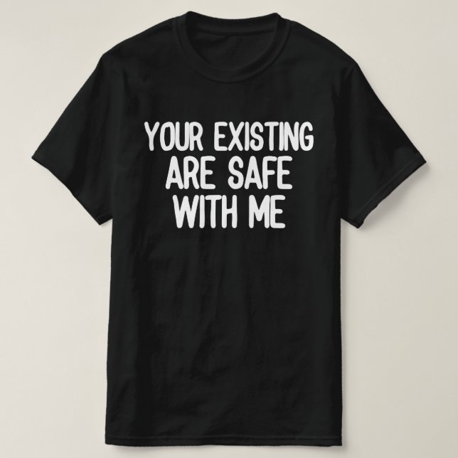 Camiseta Tu Existente Está Seguro Conmigo (Diseño del anverso)