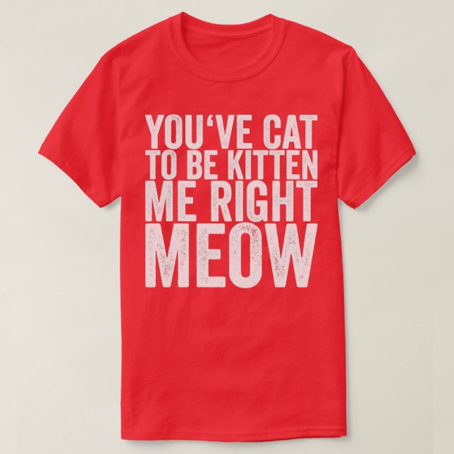 Camiseta Tu Gato Para Estar Gatito Me Está Bien. (Diseño del anverso)