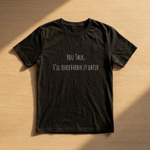 Camiseta Tú hablas, yo lo pensaré más tarde. Divertido sobr