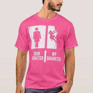 Camiseta Tu Hija Mi Hija Escalando. Escalada divertida