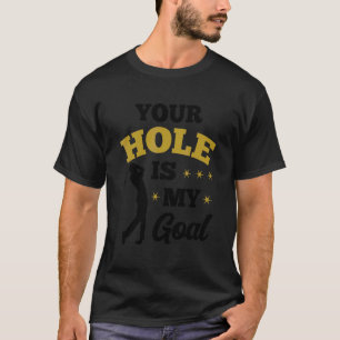 Camiseta Tu hoyo es mi objetivo Golfista Golf Jugador Putte