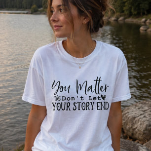 Camiseta Tú Importas No Dejes Que Tu Historia Termine, Moti