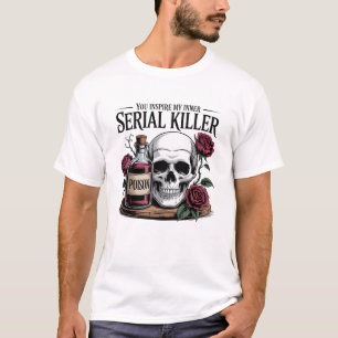Camiseta Tú inspiras a mi asesino en serie interior Rosas d