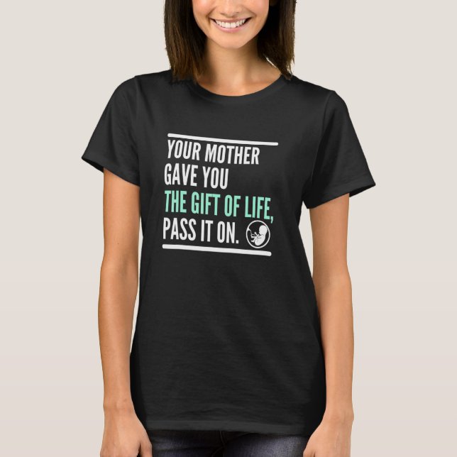 Camiseta Tu Madre Te Dio La Vida Pásala Pro Vida Feto (Anverso)