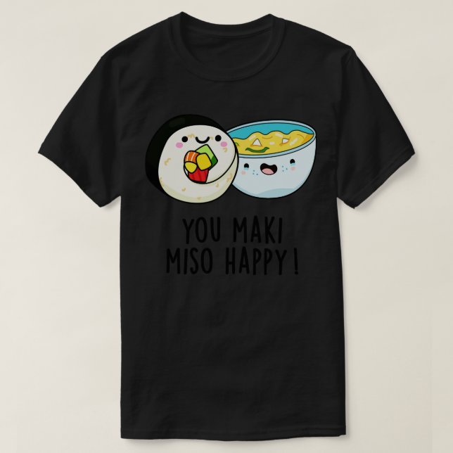 Camiseta Tu Maki Miso Happy Cute Pun de comida japonesa 1 (Diseño del anverso)