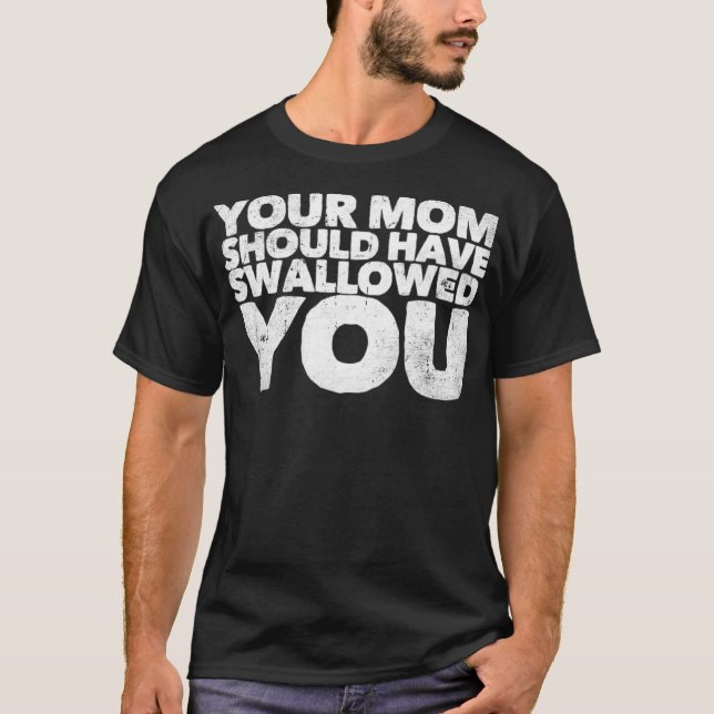 Camiseta Tu Mamá Debería Haberte Tragado (Anverso)