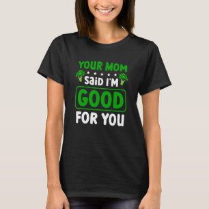 Camiseta Tu mamá dijo que soy bueno para ti Vegetarian Br