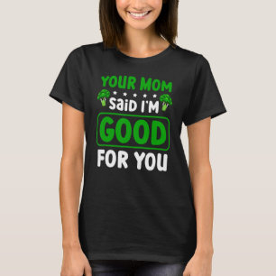 Camiseta Tu mamá dijo que soy bueno para ti Vegetarian Br