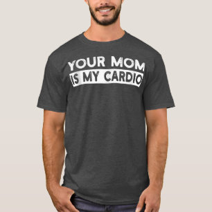 Camiseta Tu Mamá Es Mi Gimnasio Cardio, Muscular, Trabajand