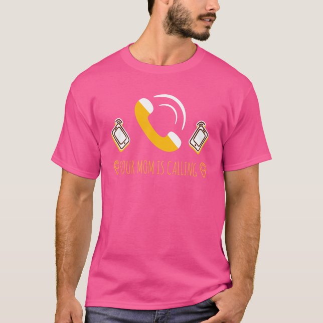Camiseta Tu Mamá Está Llamando A La Madre Que Llega. (Anverso)