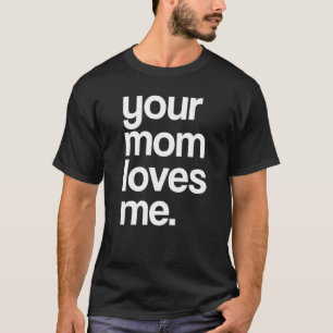 Camiseta Tu Mamá Me Ama, Provocativa Graciosa Tu Mamá Prem