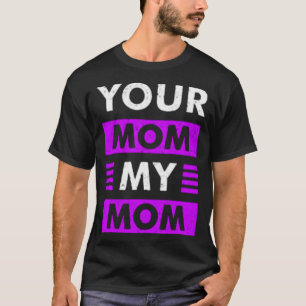 Camiseta Tu mamá mi mamá