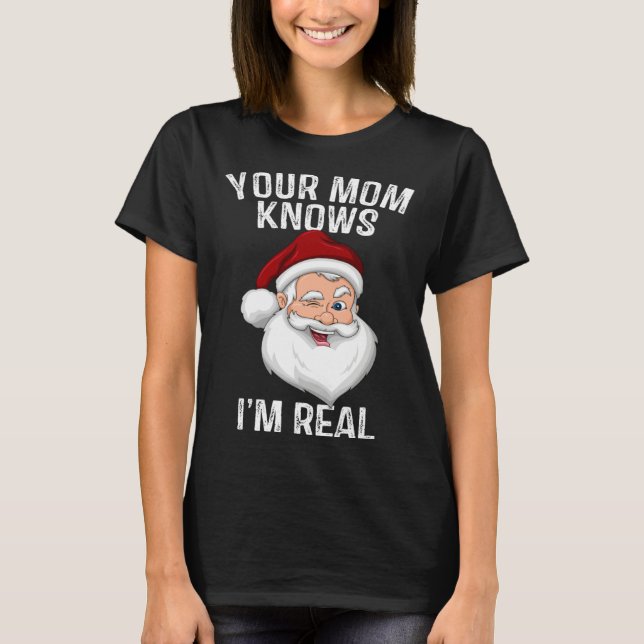 Camiseta Tu Mamá Sabe Que Soy Real  Santa Navidad (Anverso)