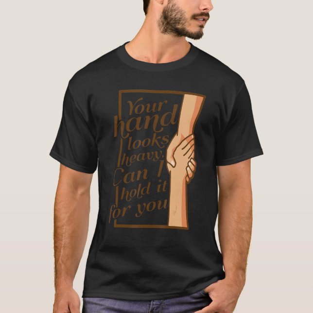 Camiseta Tu Mano Parece Pesada ¿Puedo Sostenerla Por Ti? (Anverso)